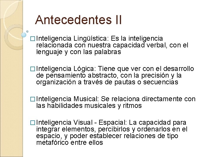 Antecedentes II � Inteligencia Lingüística: Es la inteligencia relacionada con nuestra capacidad verbal, con