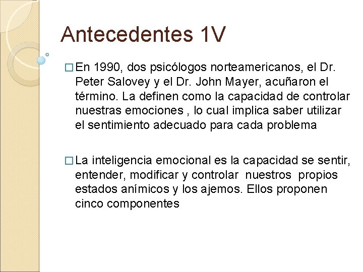 Antecedentes 1 V � En 1990, dos psicólogos norteamericanos, el Dr. Peter Salovey y