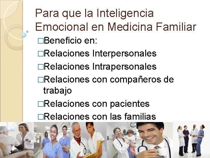 Para que la Inteligencia Emocional en Medicina Familiar �Beneficio en: �Relaciones Interpersonales �Relaciones Intrapersonales