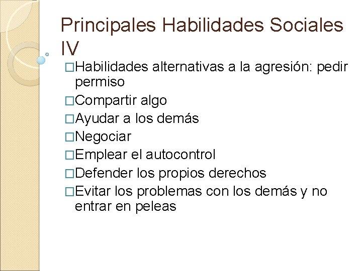 Principales Habilidades Sociales IV �Habilidades alternativas a la agresión: pedir permiso �Compartir algo �Ayudar