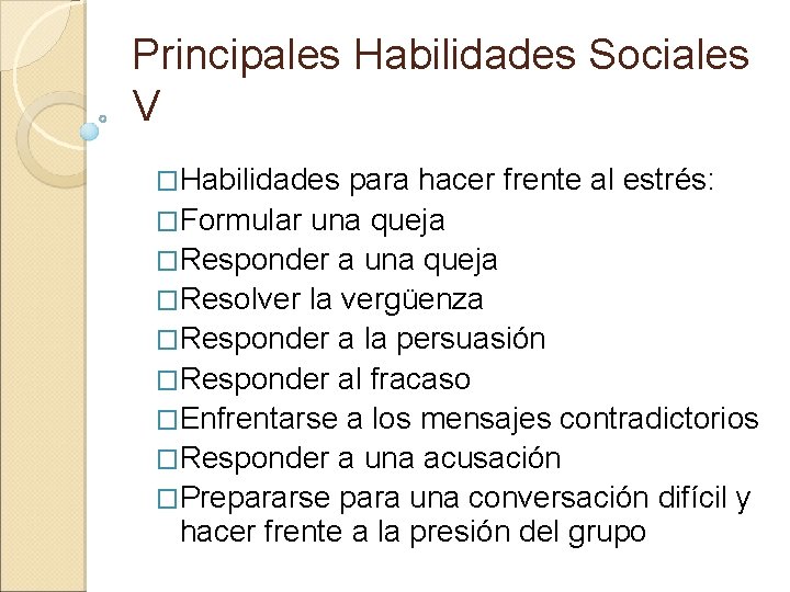 Principales Habilidades Sociales V �Habilidades para hacer frente al estrés: �Formular una queja �Responder