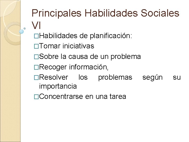 Principales Habilidades Sociales VI �Habilidades de planificación: �Tomar iniciativas �Sobre la causa de un