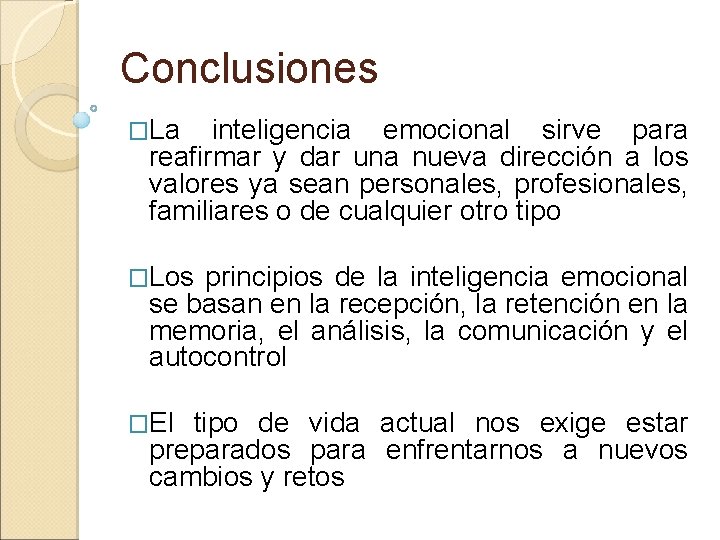 Conclusiones �La inteligencia emocional sirve para reafirmar y dar una nueva dirección a los