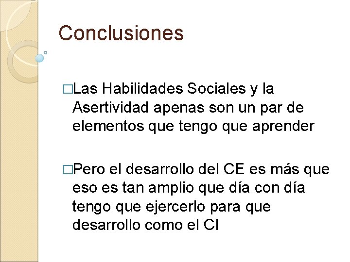 Conclusiones �Las Habilidades Sociales y la Asertividad apenas son un par de elementos que