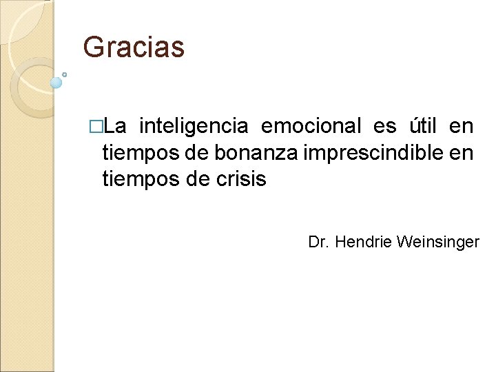 Gracias �La inteligencia emocional es útil en tiempos de bonanza imprescindible en tiempos de