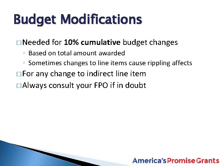 Budget Modifications � Needed for 10% cumulative budget changes ◦ Based on total amount