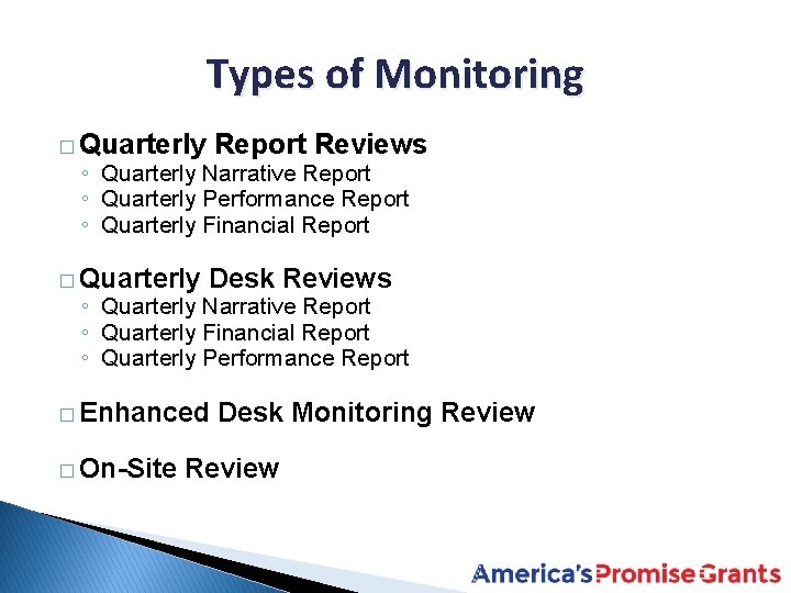 Types of Monitoring � Quarterly Report Reviews � Quarterly Desk Reviews ◦ Quarterly Narrative