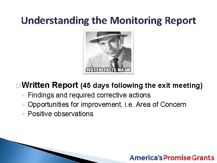 Understanding the Monitoring Report � Written Report (45 days following the exit meeting) ◦