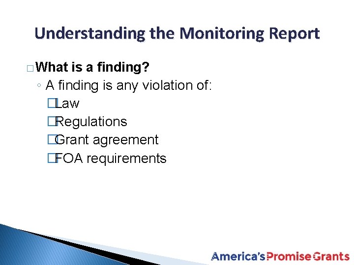 Understanding the Monitoring Report � What is a finding? ◦ A finding is any