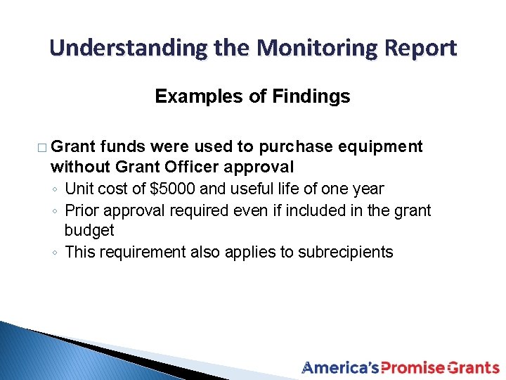 Understanding the Monitoring Report Examples of Findings � Grant funds were used to purchase