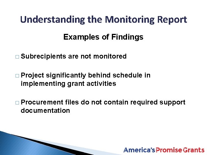 Understanding the Monitoring Report Examples of Findings � Subrecipients are not monitored � Project