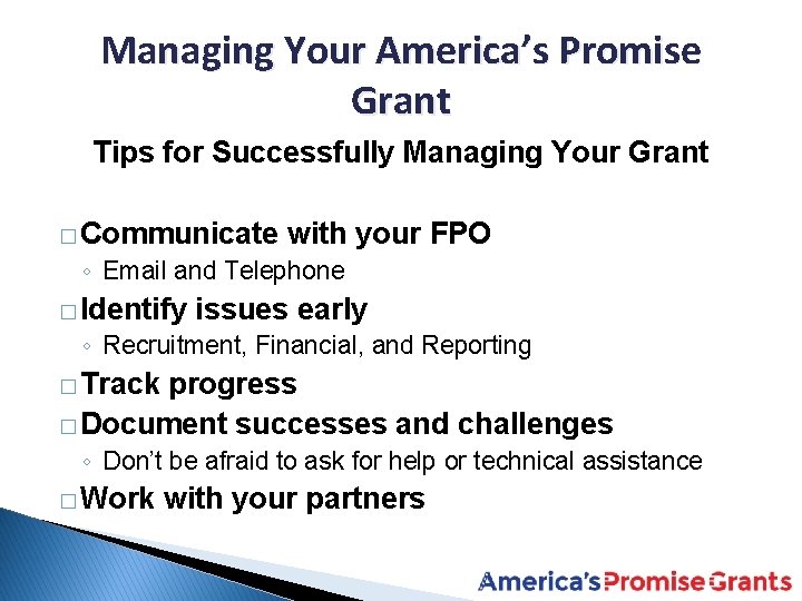 Managing Your America’s Promise Grant Tips for Successfully Managing Your Grant � Communicate with