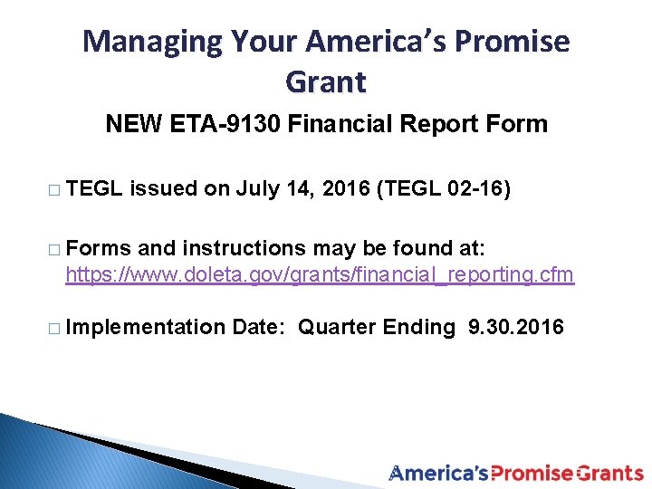 Managing Your America’s Promise Grant NEW ETA-9130 Financial Report Form � TEGL issued on