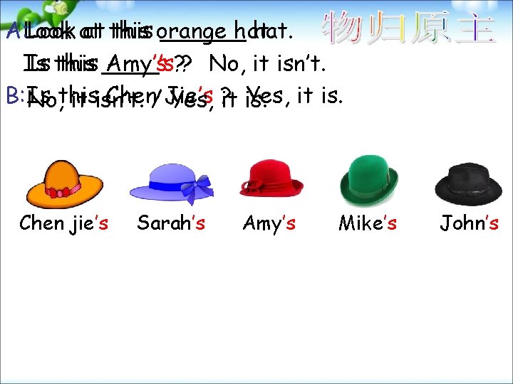 A: Look at at this orange ______ hat. Is Is this ____’s Amy’s ?