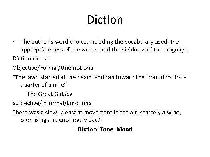 Diction • The author’s word choice, including the vocabulary used, the appropriateness of the