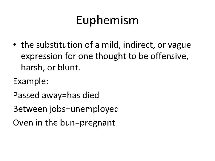 Euphemism • the substitution of a mild, indirect, or vague expression for one thought