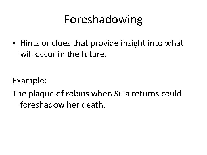 Foreshadowing • Hints or clues that provide insight into what will occur in the