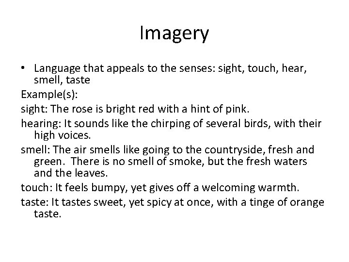 Imagery • Language that appeals to the senses: sight, touch, hear, smell, taste Example(s):