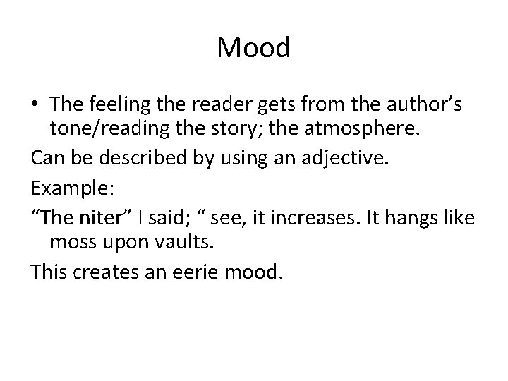 Mood • The feeling the reader gets from the author’s tone/reading the story; the