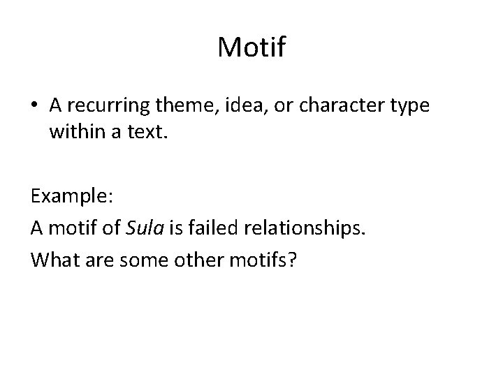 Motif • A recurring theme, idea, or character type within a text. Example: A