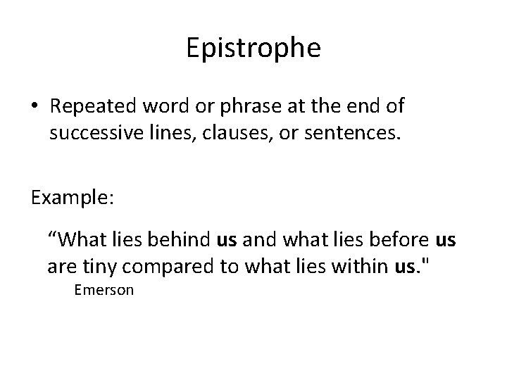 Epistrophe • Repeated word or phrase at the end of successive lines, clauses, or