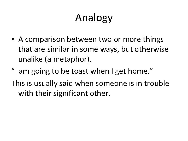 Analogy • A comparison between two or more things that are similar in some