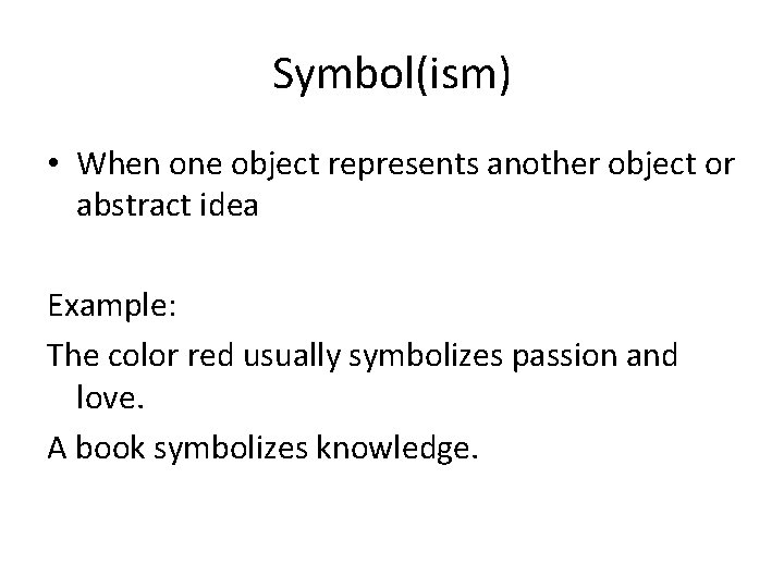Symbol(ism) • When one object represents another object or abstract idea Example: The color
