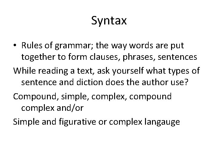 Syntax • Rules of grammar; the way words are put together to form clauses,