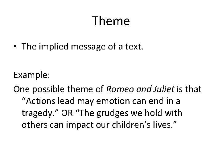 Theme • The implied message of a text. Example: One possible theme of Romeo