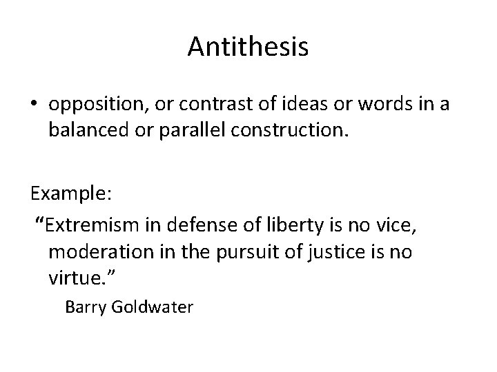 Antithesis • opposition, or contrast of ideas or words in a balanced or parallel