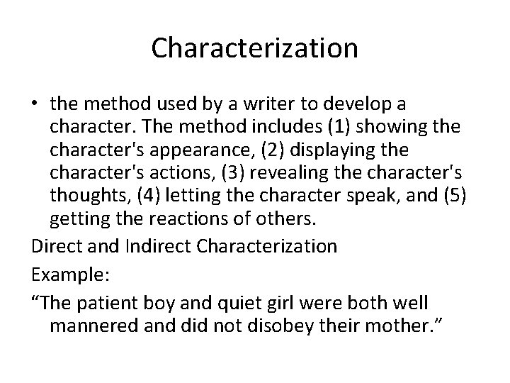 Characterization • the method used by a writer to develop a character. The method