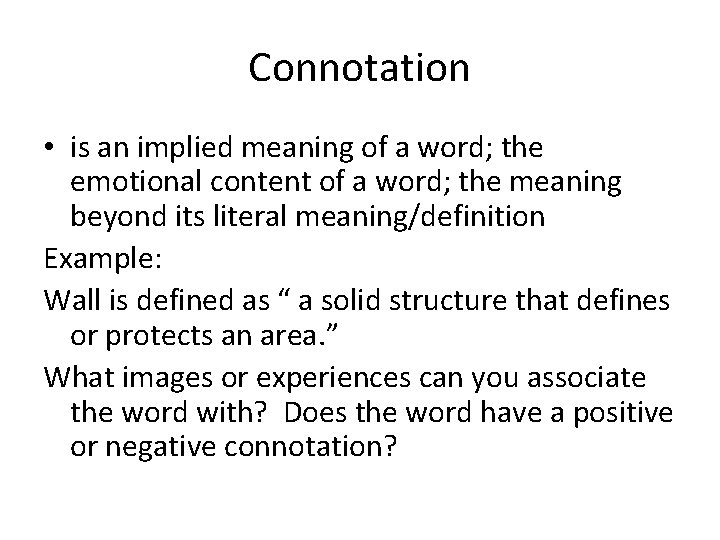 Connotation • is an implied meaning of a word; the emotional content of a