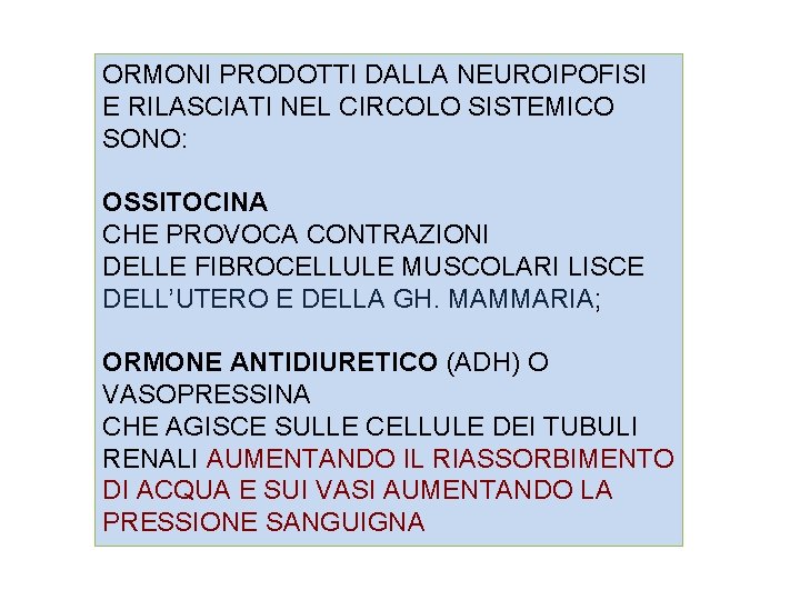 ORMONI PRODOTTI DALLA NEUROIPOFISI E RILASCIATI NEL CIRCOLO SISTEMICO SONO: OSSITOCINA CHE PROVOCA CONTRAZIONI