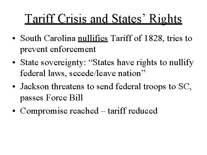 Tariff Crisis and States’ Rights • South Carolina nullifies Tariff of 1828, tries to