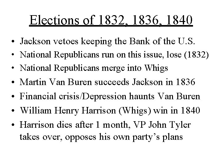 Elections of 1832, 1836, 1840 • Jackson vetoes keeping the Bank of the U.