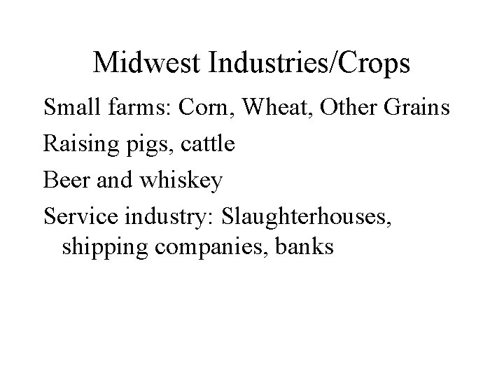 Midwest Industries/Crops Small farms: Corn, Wheat, Other Grains Raising pigs, cattle Beer and whiskey