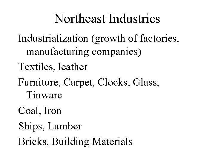 Northeast Industries Industrialization (growth of factories, manufacturing companies) Textiles, leather Furniture, Carpet, Clocks, Glass,