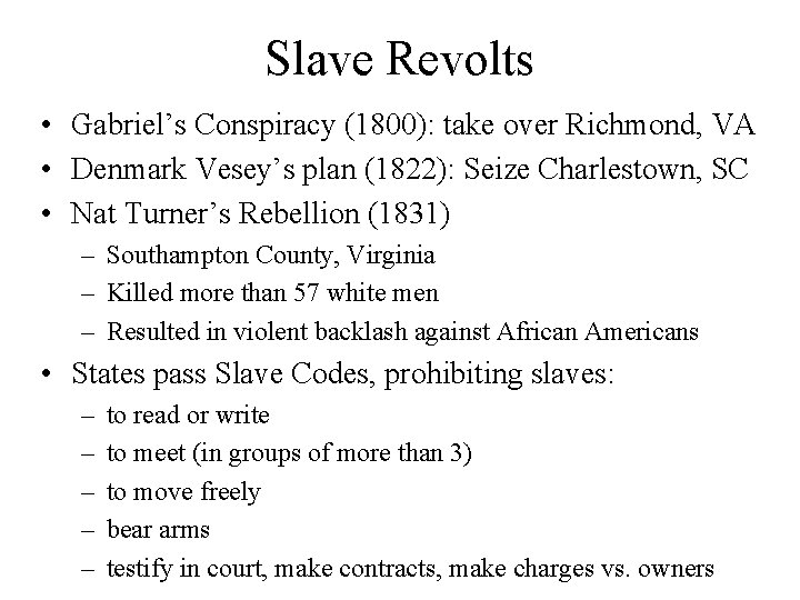 Slave Revolts • Gabriel’s Conspiracy (1800): take over Richmond, VA • Denmark Vesey’s plan