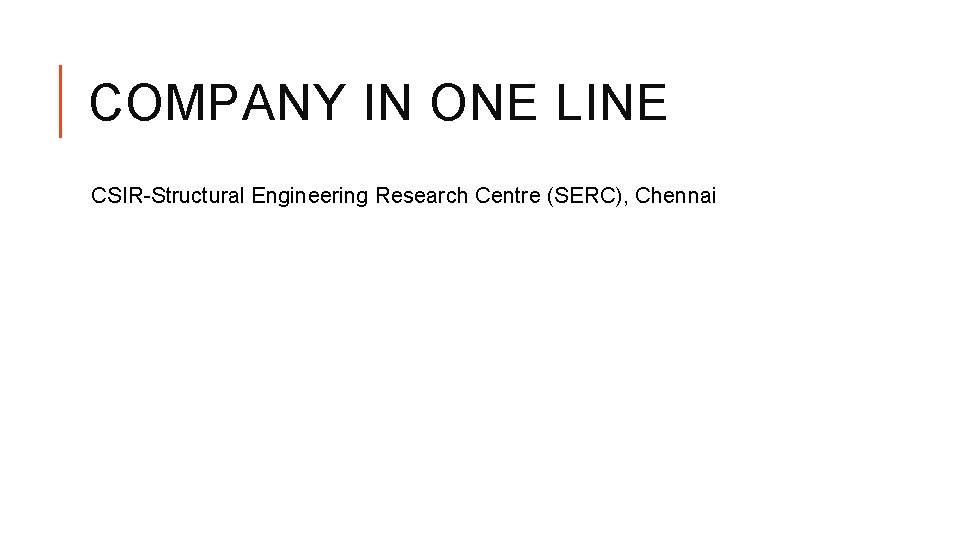 COMPANY IN ONE LINE CSIR-Structural Engineering Research Centre (SERC), Chennai 