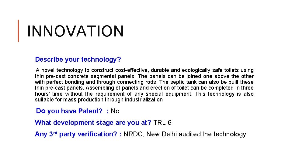 INNOVATION Describe your technology? A novel technology to construct cost-effective, durable and ecologically safe