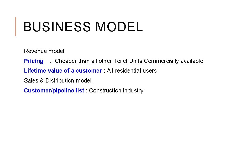 BUSINESS MODEL Revenue model Pricing : Cheaper than all other Toilet Units Commercially available