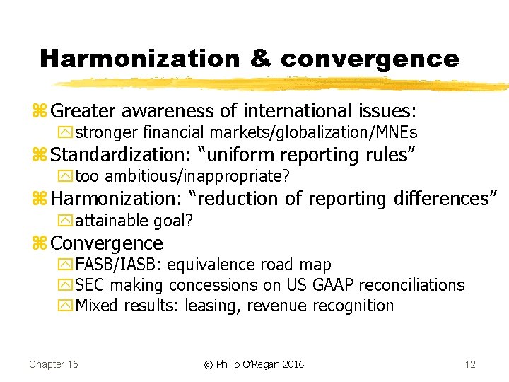 Harmonization & convergence z Greater awareness of international issues: ystronger financial markets/globalization/MNEs z Standardization: