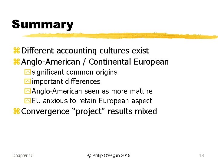 Summary z Different accounting cultures exist z Anglo-American / Continental European ysignificant common origins