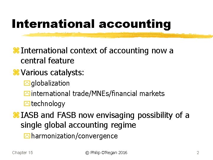 International accounting z International context of accounting now a central feature z Various catalysts: