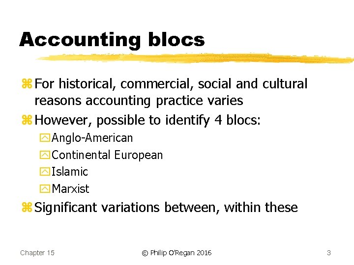 Accounting blocs z For historical, commercial, social and cultural reasons accounting practice varies z