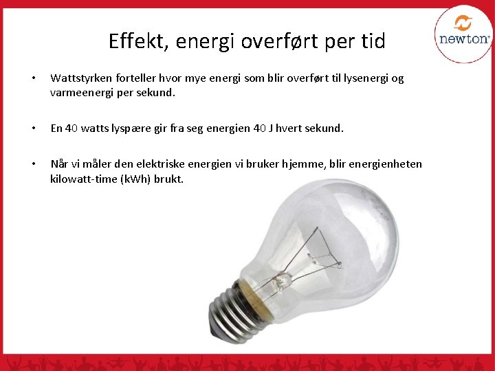 Effekt, energi overført per tid • Wattstyrken forteller hvor mye energi som blir overført