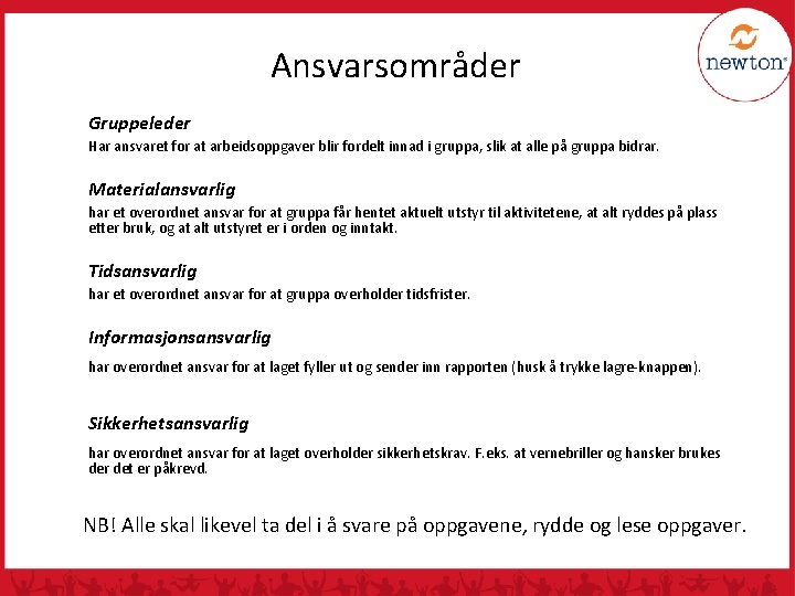 Ansvarsområder Gruppeleder Har ansvaret for at arbeidsoppgaver blir fordelt innad i gruppa, slik at