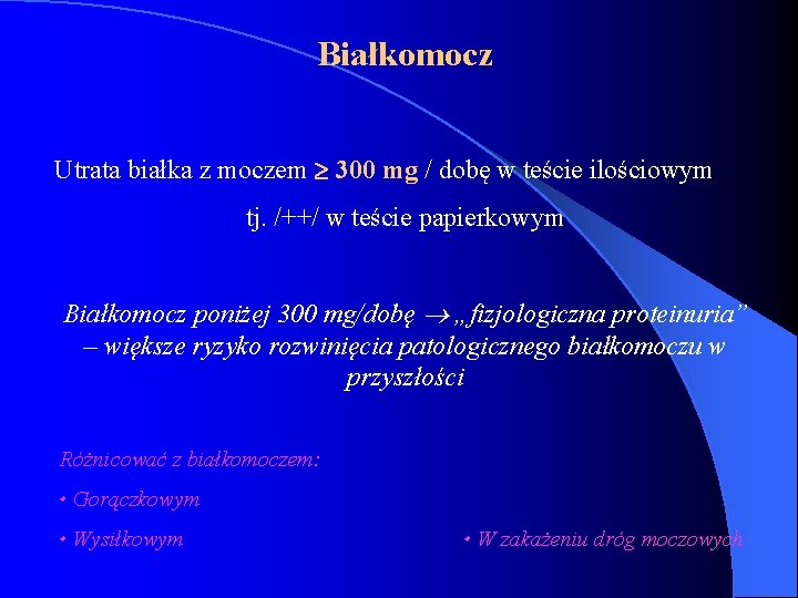 Białkomocz Utrata białka z moczem 300 mg / dobę w teście ilościowym tj. /++/