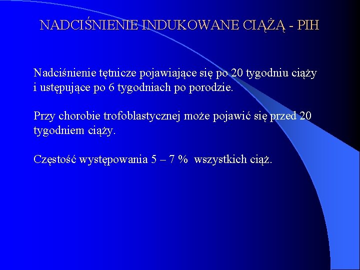 NADCIŚNIENIE INDUKOWANE CIĄŻĄ - PIH Nadciśnienie tętnicze pojawiające się po 20 tygodniu ciąży i