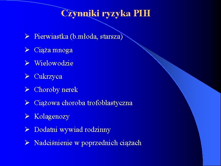 Czynniki ryzyka PIH Ø Pierwiastka (b. młoda, starsza) Ø Ciąża mnoga Ø Wielowodzie Ø